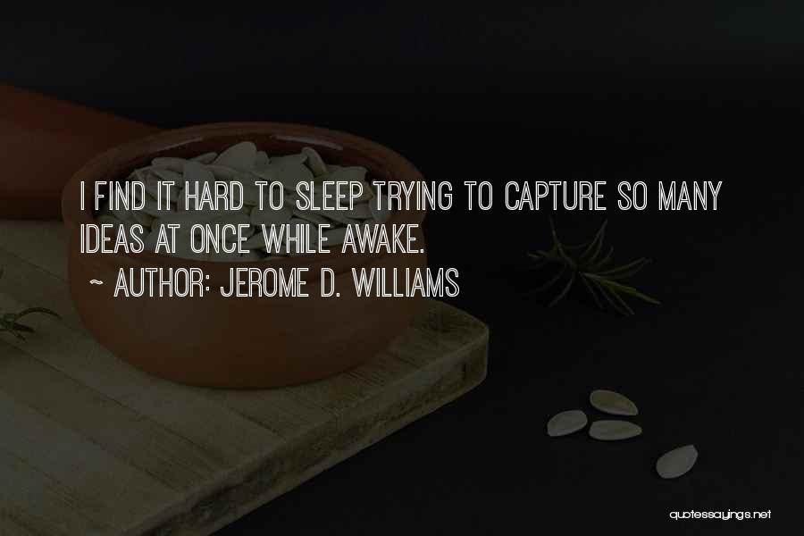 Are You Still Awake Quotes By Jerome D. Williams
