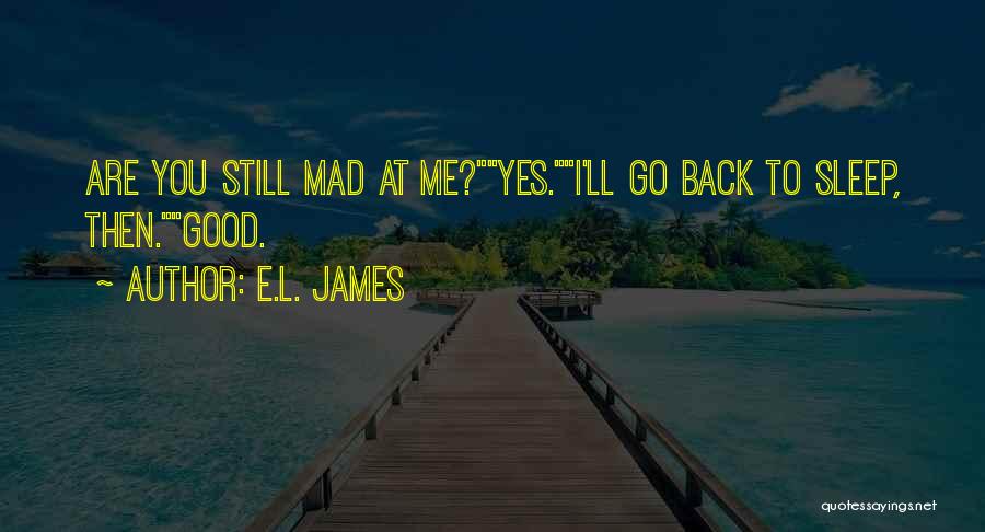 Are You Still Mad Quotes By E.L. James