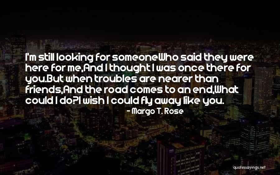 Are You Still There For Me Quotes By Margo T. Rose