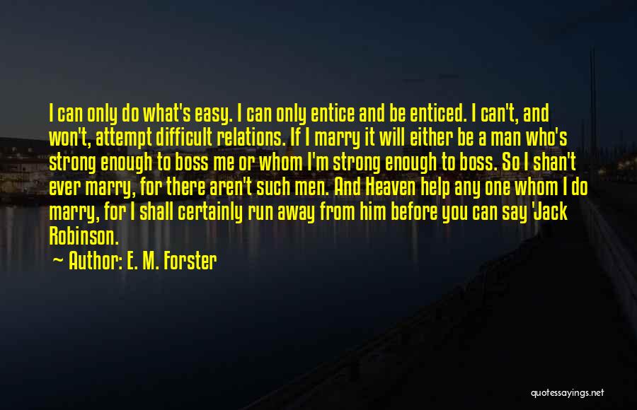 Are You Strong Enough To Be My Man Quotes By E. M. Forster