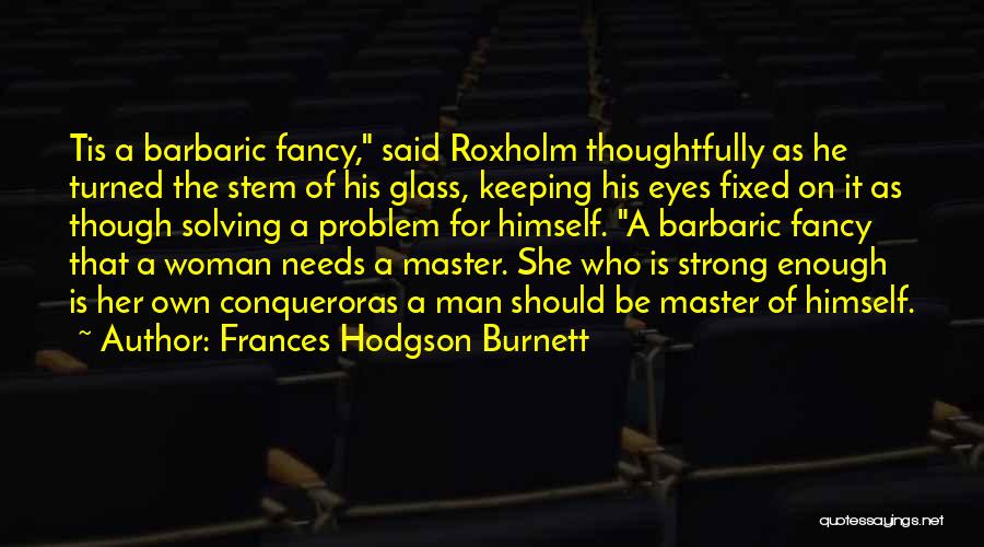 Are You Strong Enough To Be My Man Quotes By Frances Hodgson Burnett