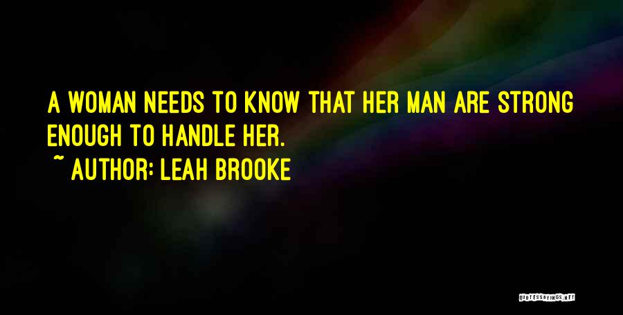 Are You Strong Enough To Be My Man Quotes By Leah Brooke