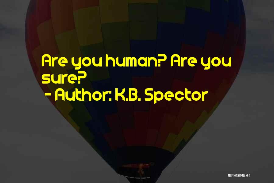 Are You Sure Quotes By K.B. Spector