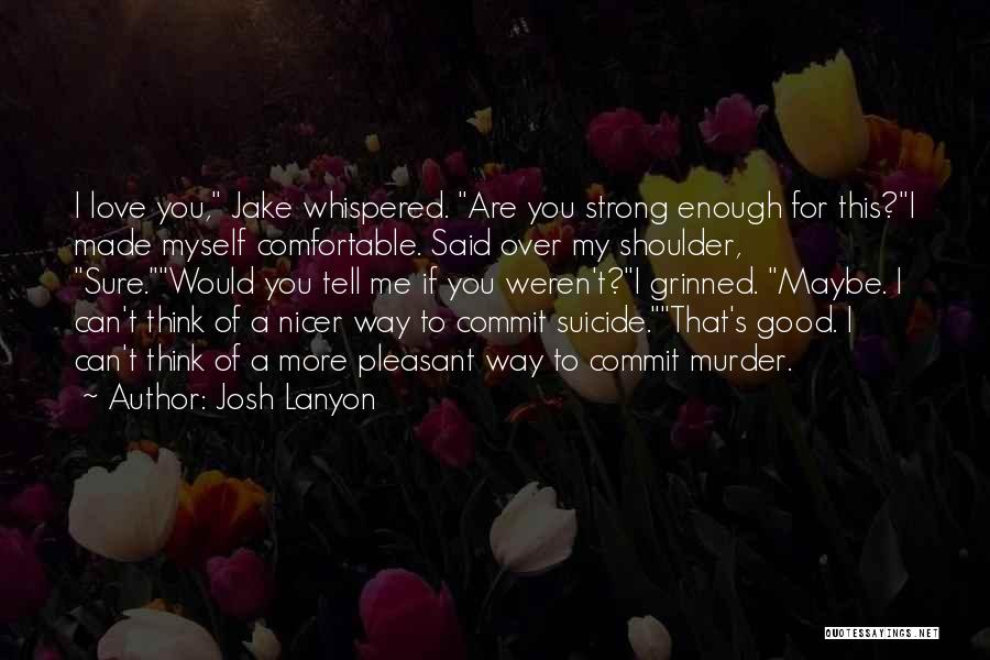 Are You Sure You Love Me Quotes By Josh Lanyon