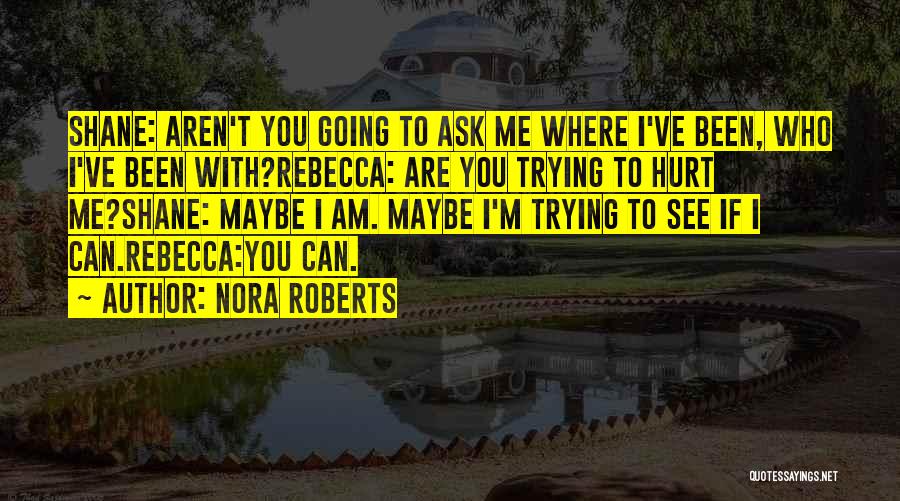 Are You Trying To Hurt Me Quotes By Nora Roberts