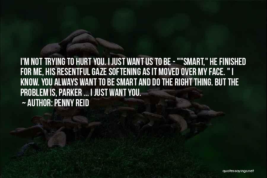 Are You Trying To Hurt Me Quotes By Penny Reid