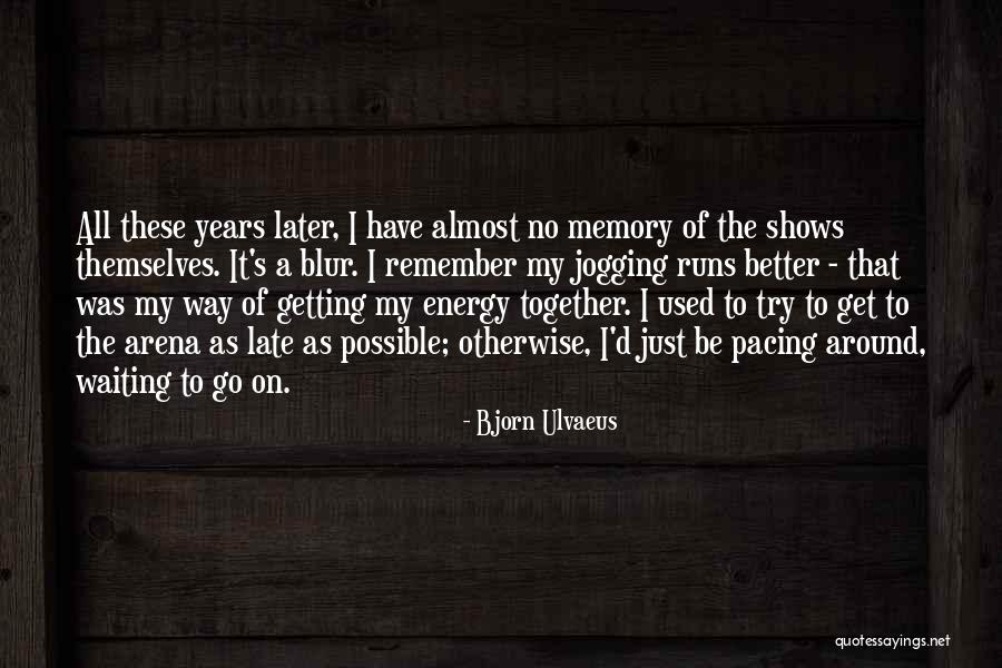 Arena Energy Quotes By Bjorn Ulvaeus Arena Energy Quotes By Bjorn Ulvaeus