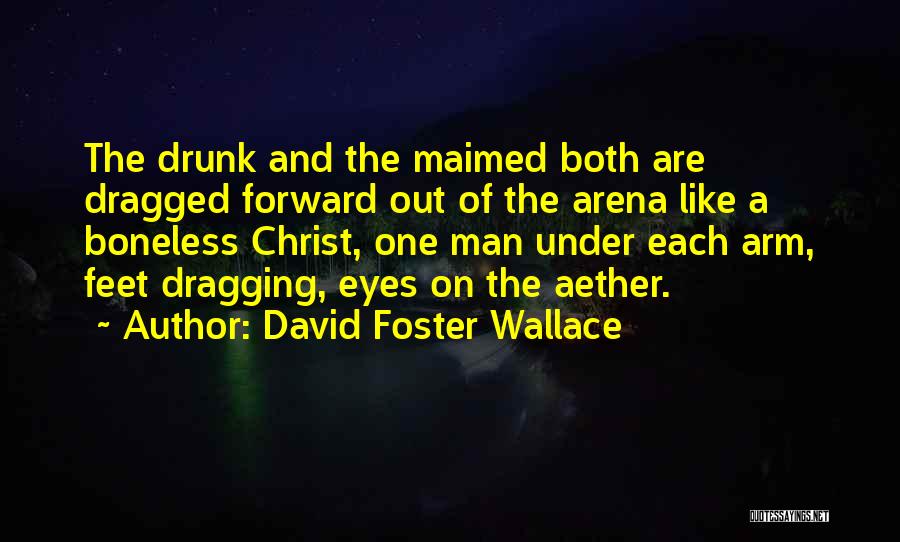 Arena Quotes By David Foster Wallace