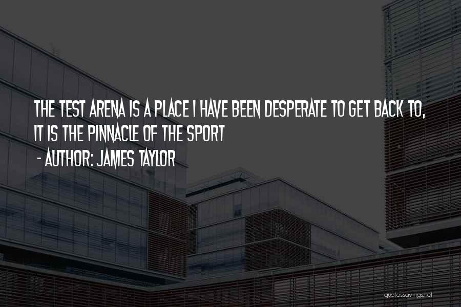 Arena Quotes By James Taylor