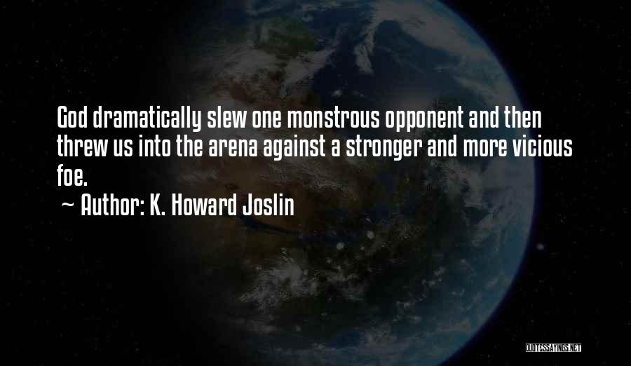 Arena Quotes By K. Howard Joslin