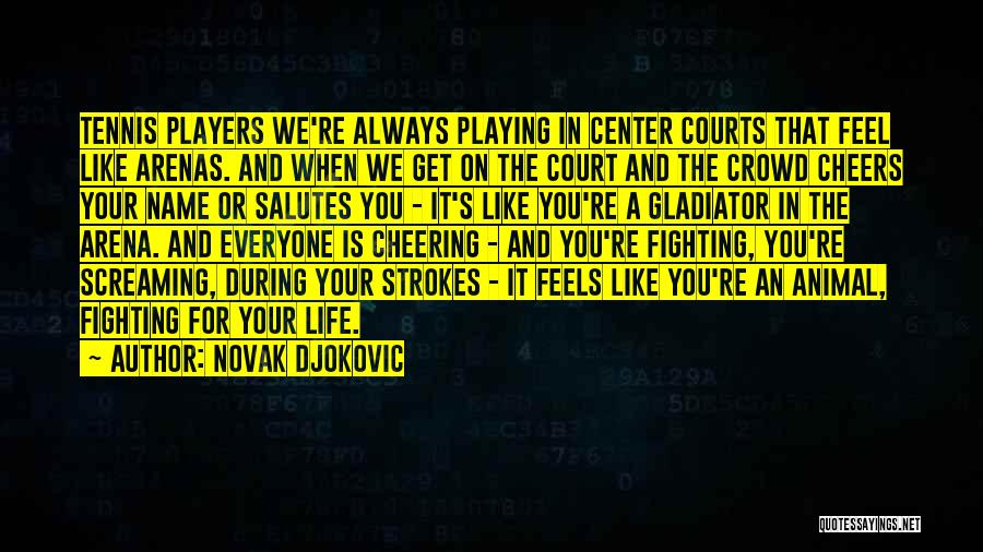 Arena Quotes By Novak Djokovic