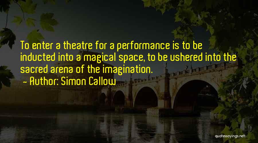 Arena Quotes By Simon Callow