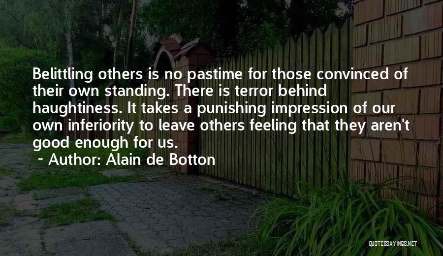 Aren't Good Enough Quotes By Alain De Botton