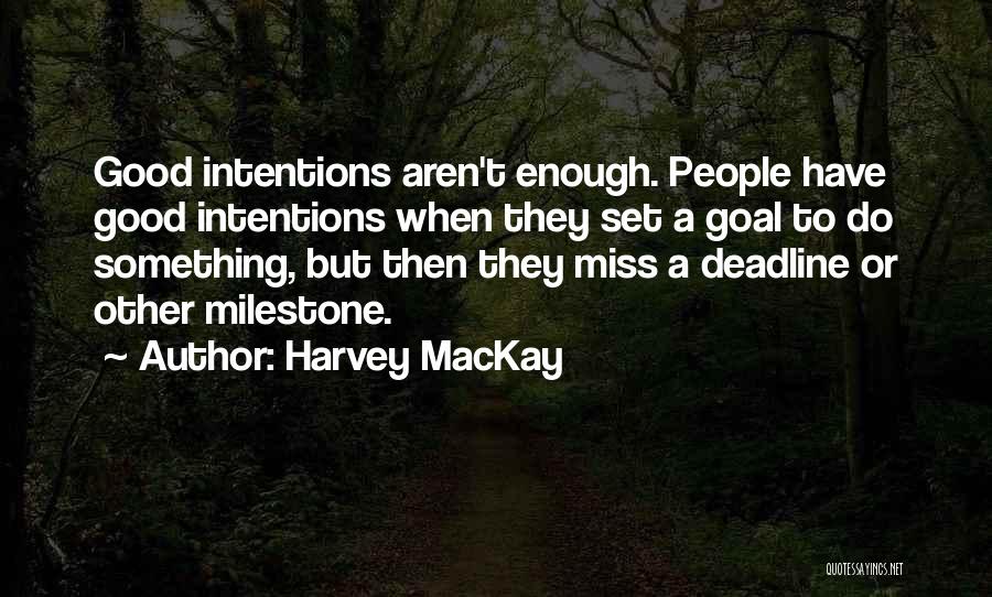 Aren't Good Enough Quotes By Harvey MacKay