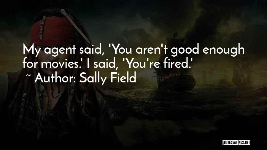 Aren't Good Enough Quotes By Sally Field