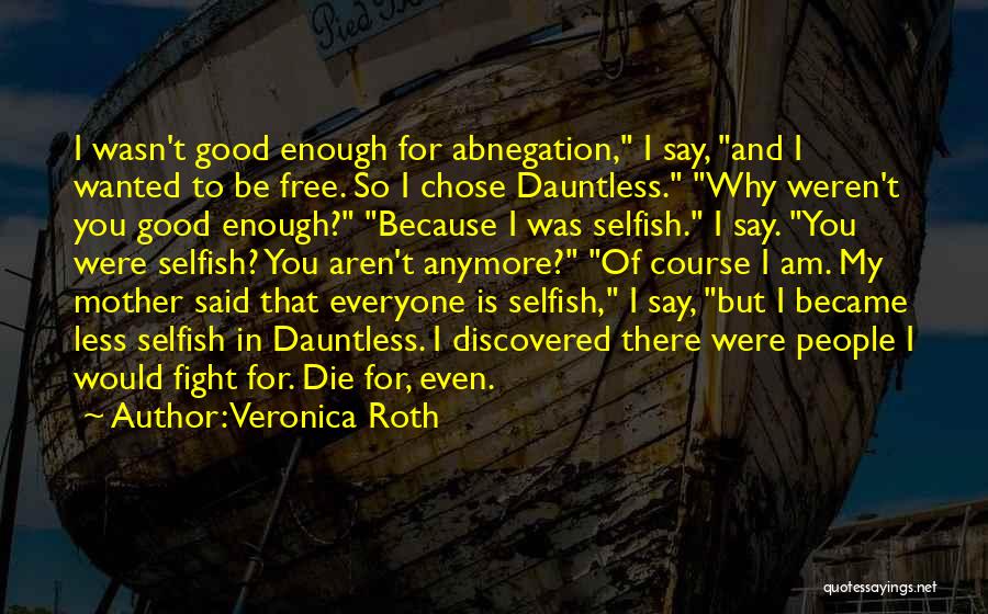 Aren't Good Enough Quotes By Veronica Roth