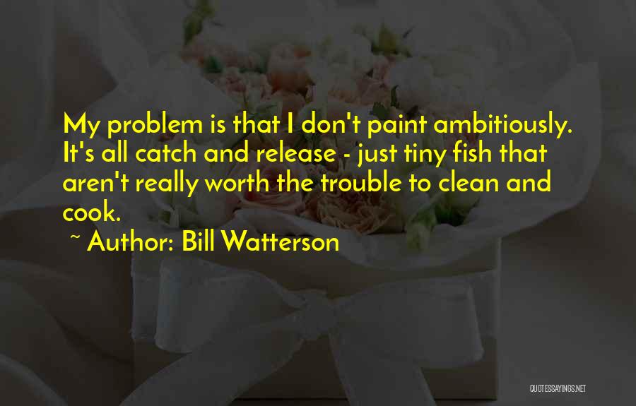 Aren't Worth It Quotes By Bill Watterson