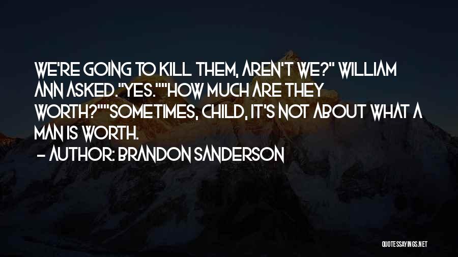 Aren't Worth It Quotes By Brandon Sanderson