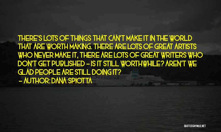 Aren't Worth It Quotes By Dana Spiotta