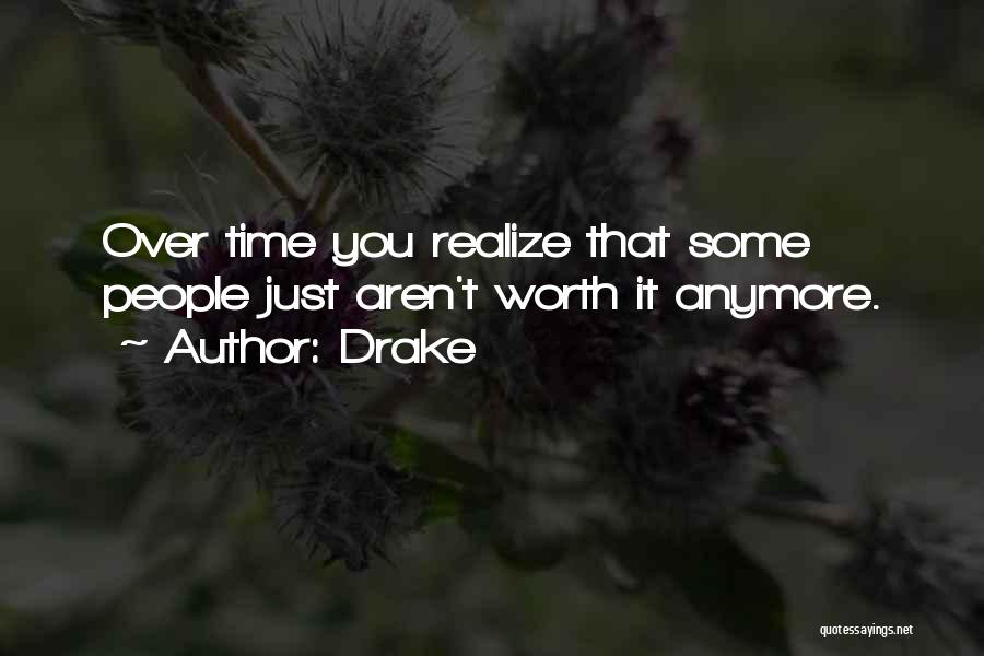 Aren't Worth It Quotes By Drake