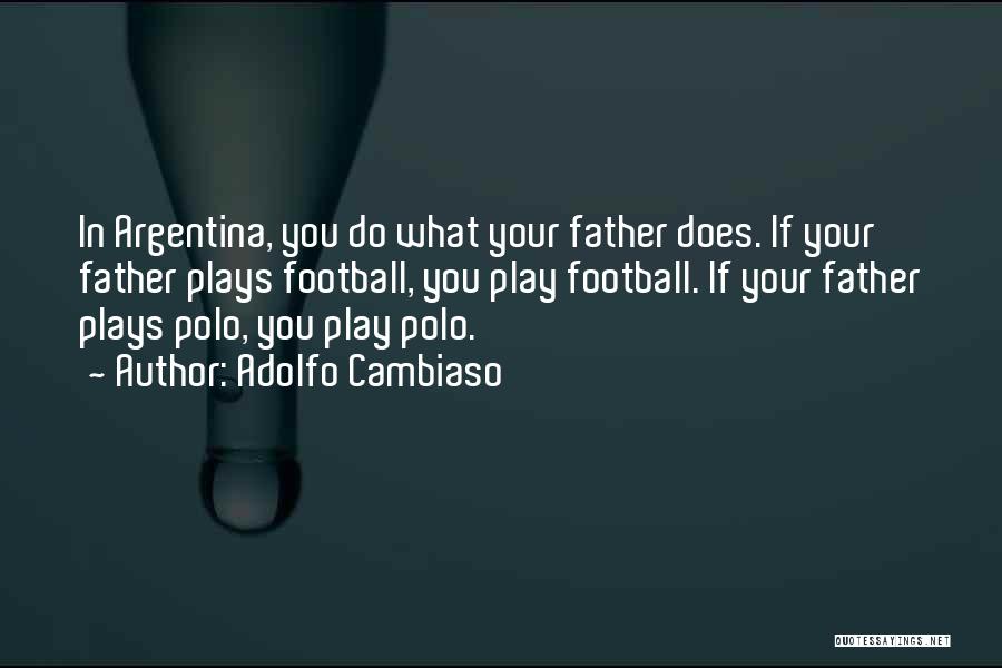 Argentina Football Quotes By Adolfo Cambiaso