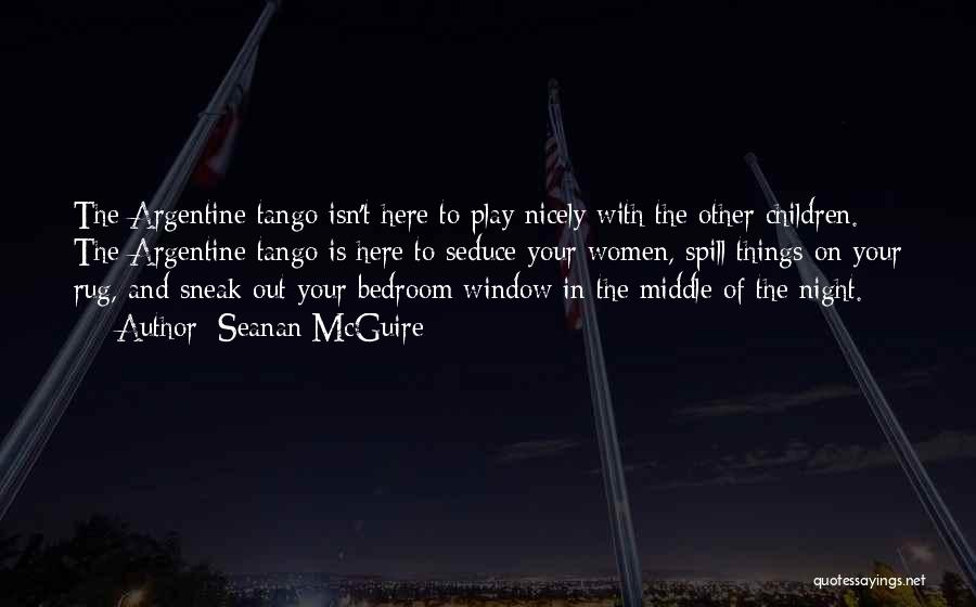 Argentine Tango Quotes By Seanan McGuire