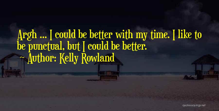 Argh Quotes By Kelly Rowland