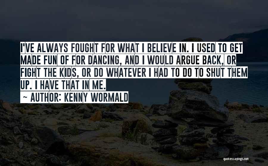 Argue And Fight Quotes By Kenny Wormald