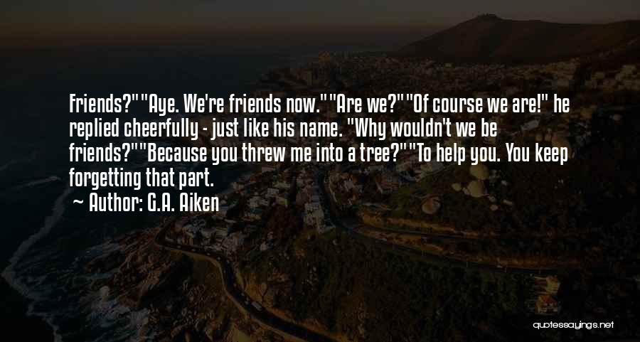 Arguing Friendship Quotes By G.A. Aiken