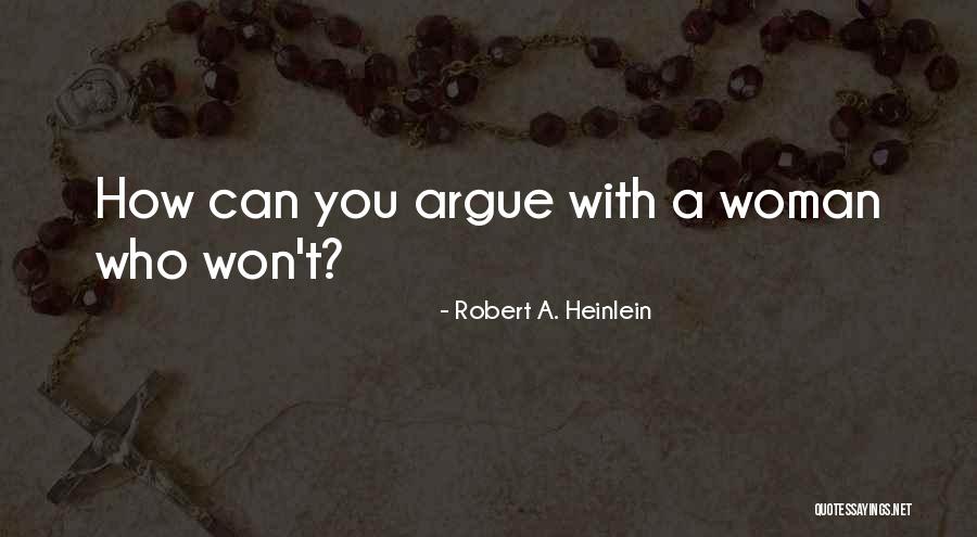 Arguing With A Woman Quotes By Robert A. Heinlein Arguing With A Woman Quotes By Robert A. Heinlein