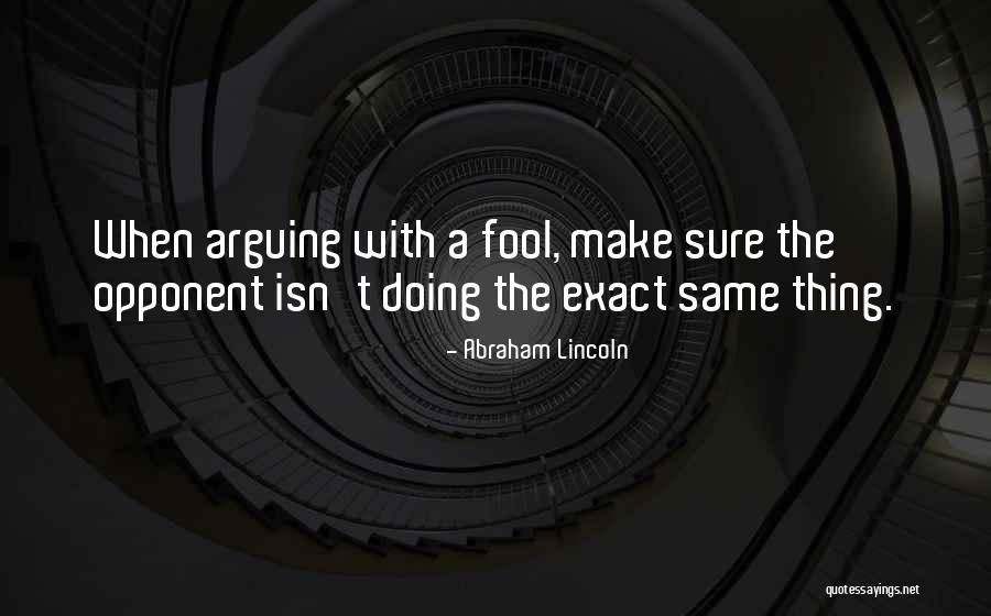 Arguing With Fool Quotes By Abraham Lincoln Arguing With Fool Quotes By Abraham Lincoln