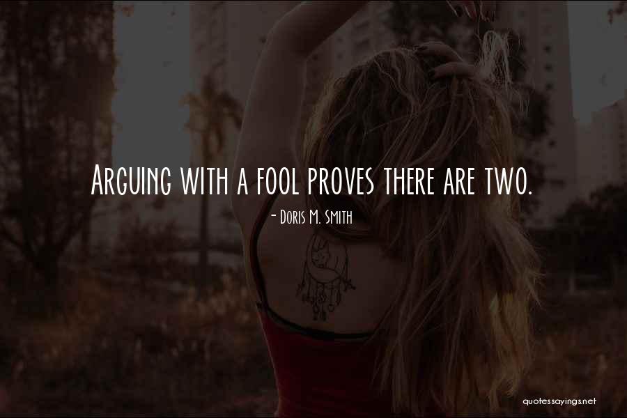 Arguing With Fool Quotes By Doris M. Smith Arguing With Fool Quotes By Doris M. Smith