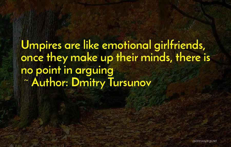 Arguing With Girlfriend Quotes By Dmitry Tursunov