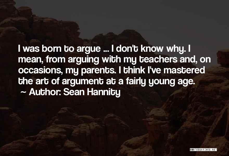 Arguing With Parents Quotes By Sean Hannity