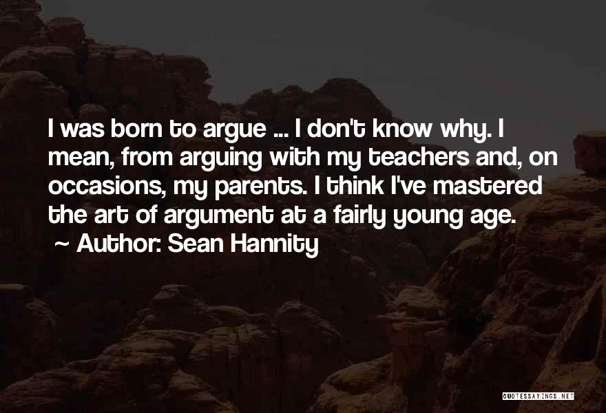 Arguing With Parents Quotes By Sean Hannity