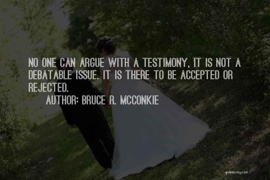 Arguing With Someone Quotes By Bruce R. McConkie