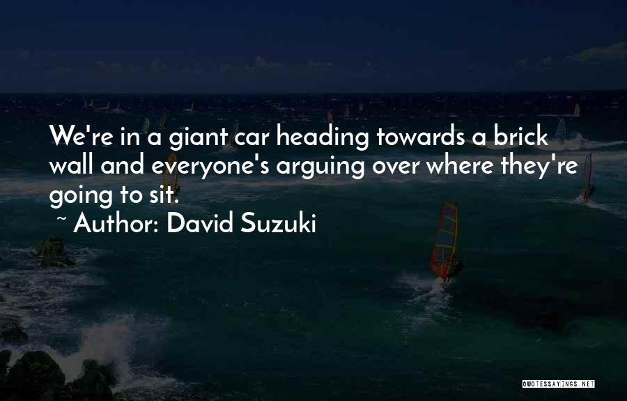 Arguing With Someone Quotes By David Suzuki