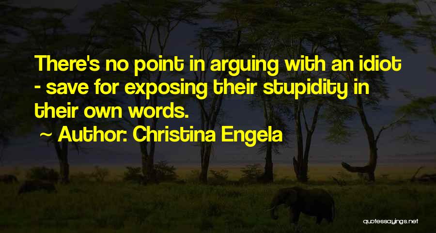 Arguing With Stupidity Quotes By Christina Engela