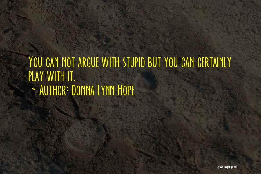 Arguing With Stupidity Quotes By Donna Lynn Hope