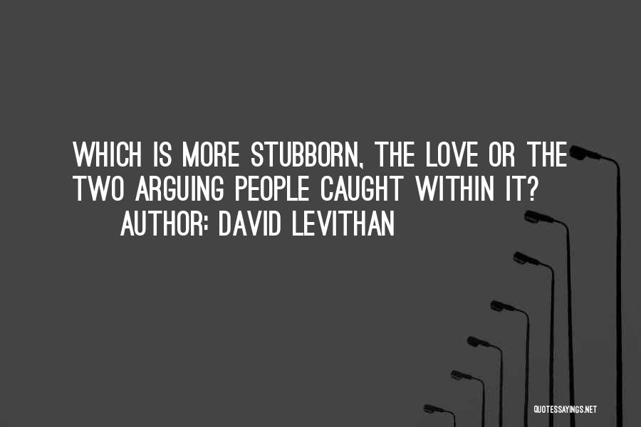 Arguing With The One You Love Quotes By David Levithan