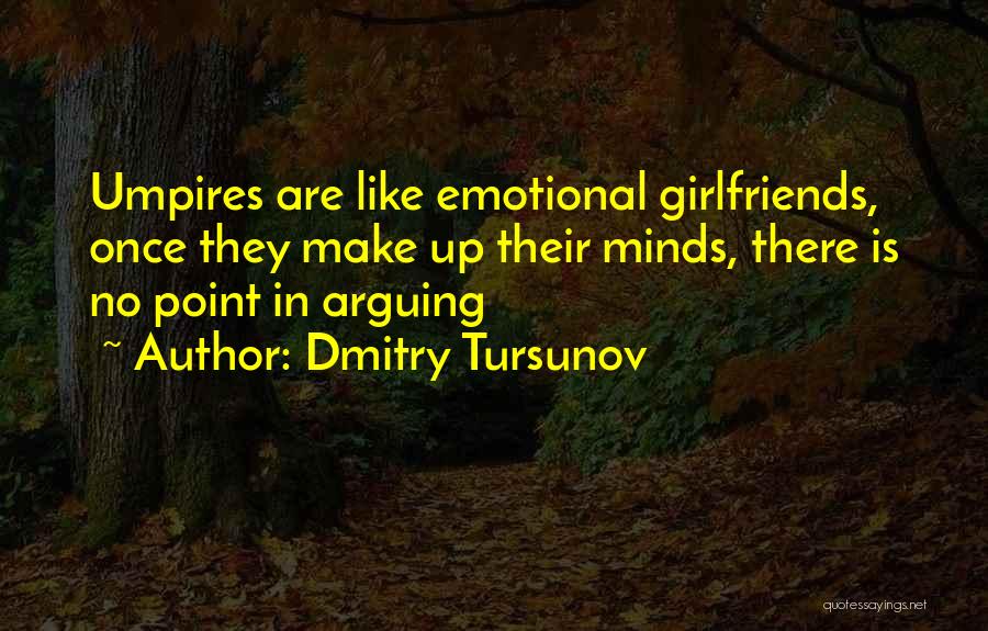 Arguing With Your Girlfriend Quotes By Dmitry Tursunov