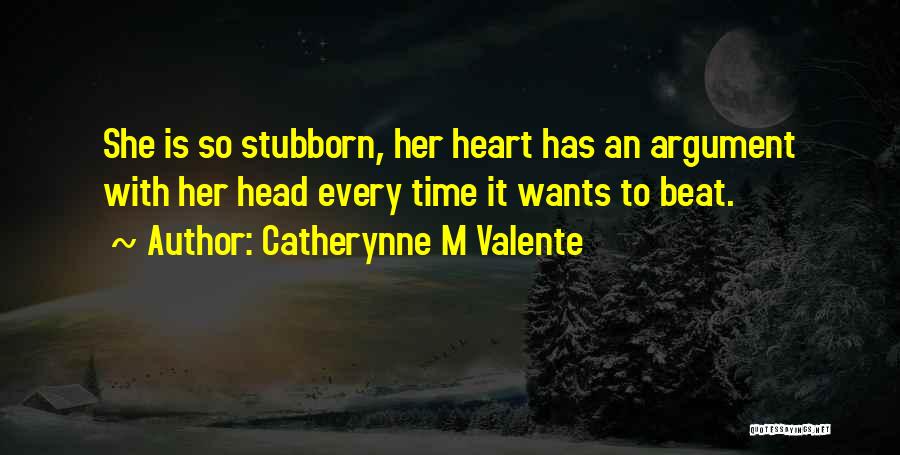 Argument Quotes By Catherynne M Valente