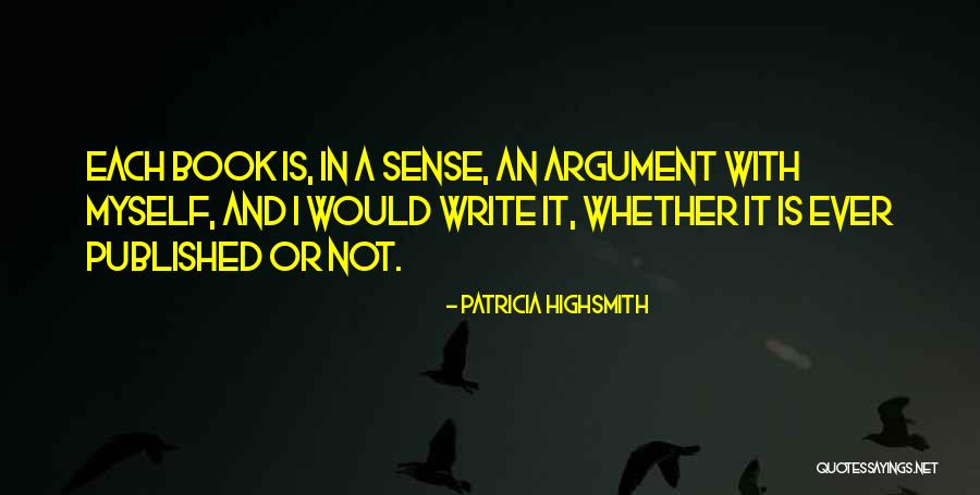 Argument Writing Quotes By Patricia Highsmith