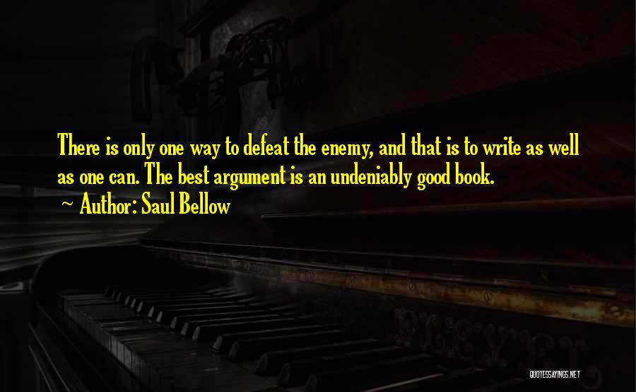Argument Writing Quotes By Saul Bellow