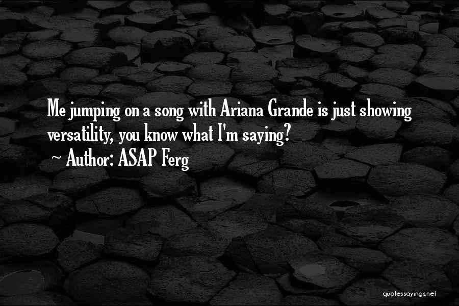 Ariana Grande's Quotes By ASAP Ferg