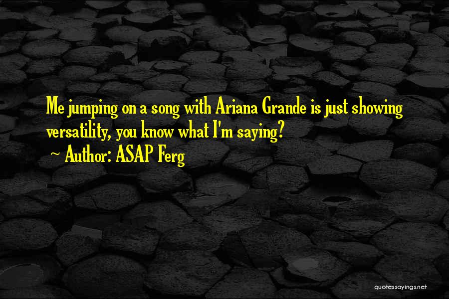 Ariana Quotes By ASAP Ferg
