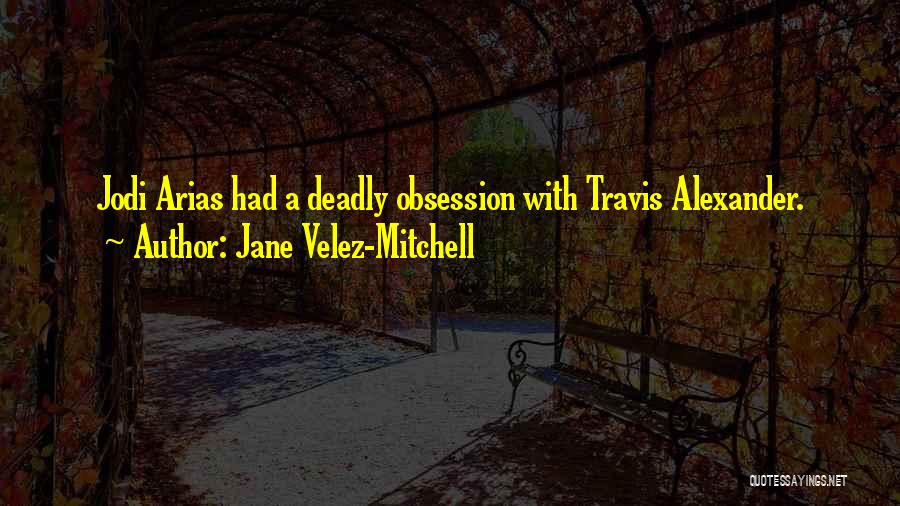 Arias Quotes By Jane Velez-Mitchell