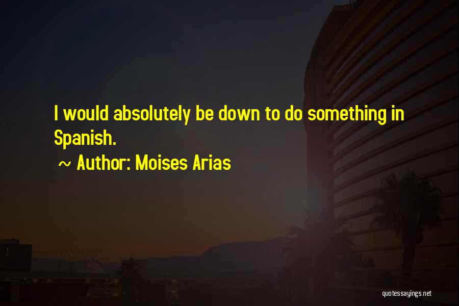 Arias Quotes By Moises Arias