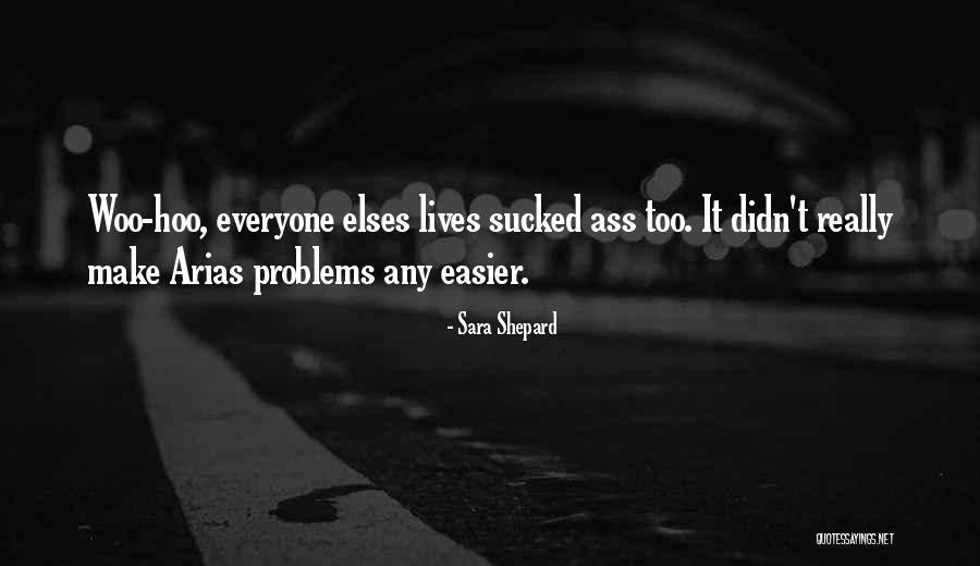 Arias Quotes By Sara Shepard Arias Quotes By Sara Shepard