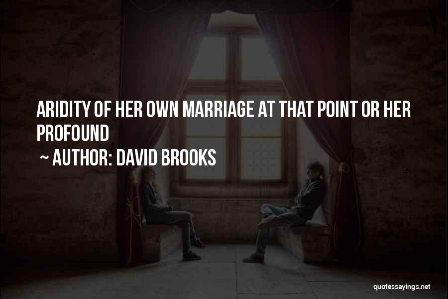 Aridity Quotes By David Brooks